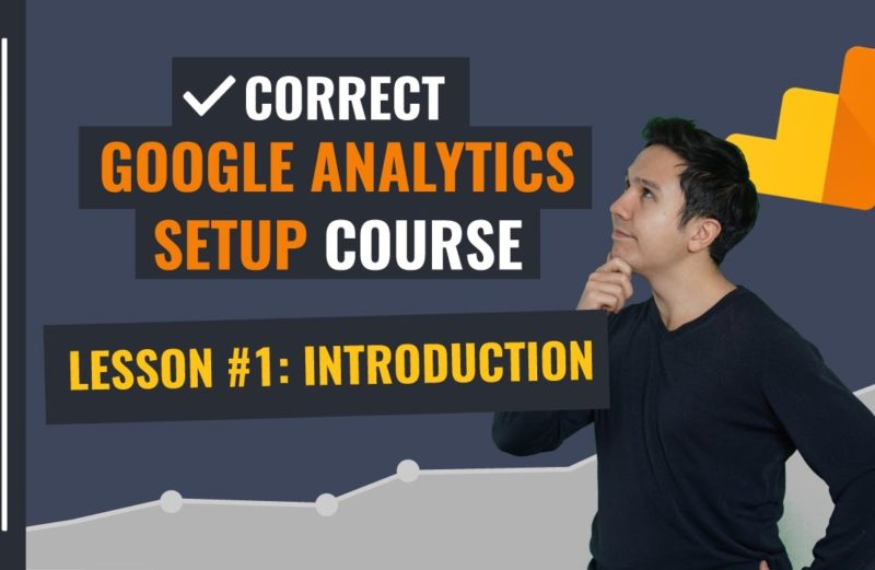 Why ought to I setup Google Analytics appropriately? | Lesson 1